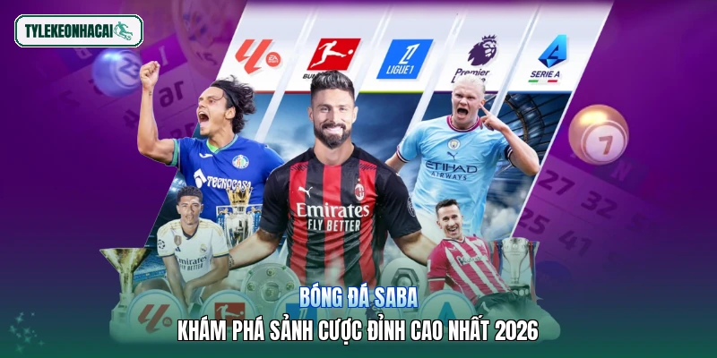 Bóng Đá Saba | Khám Phá Sảnh Cược Đỉnh Cao Nhất 2026