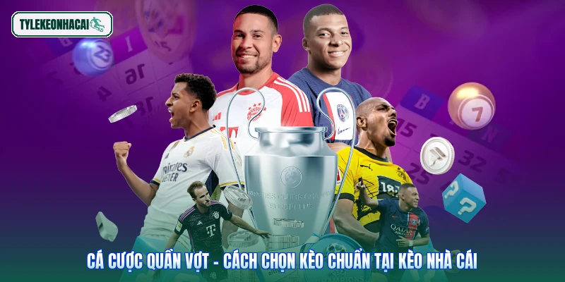 Cá Cược Quần Vợt - Cách Chọn Kèo Chuẩn Tại Kèo Nhà Cái