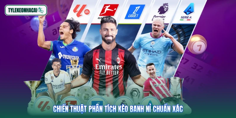 Chiến thuật phân tích kèo banh nỉ chuẩn xác