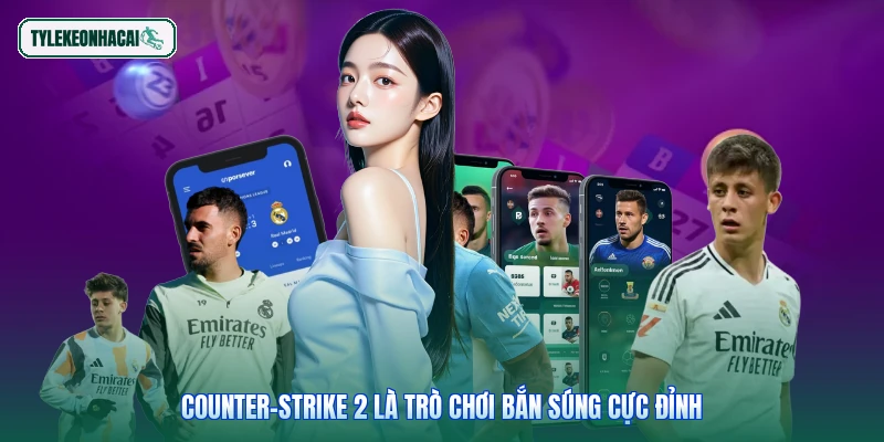 Counter-Strike 2 là trò chơi bắn súng cực đỉnh