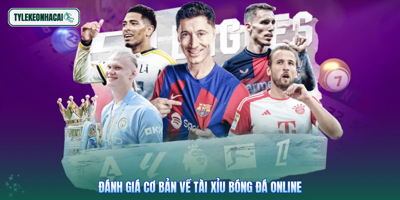Đánh giá cơ bản về tài xỉu bóng đá online