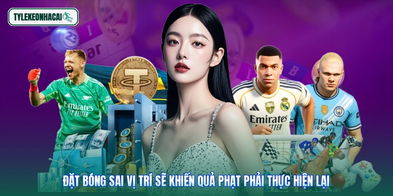 Đặt bóng sai vị trí sẽ khiến quả phạt phải thực hiện lại