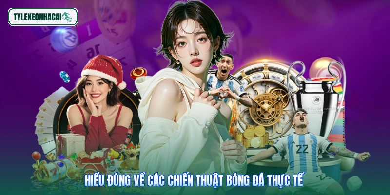 Hiểu đúng về các chiến thuật bóng đá thực tế