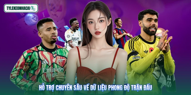 Hỗ trợ chuyên sâu về dữ liệu phong độ trận đấu