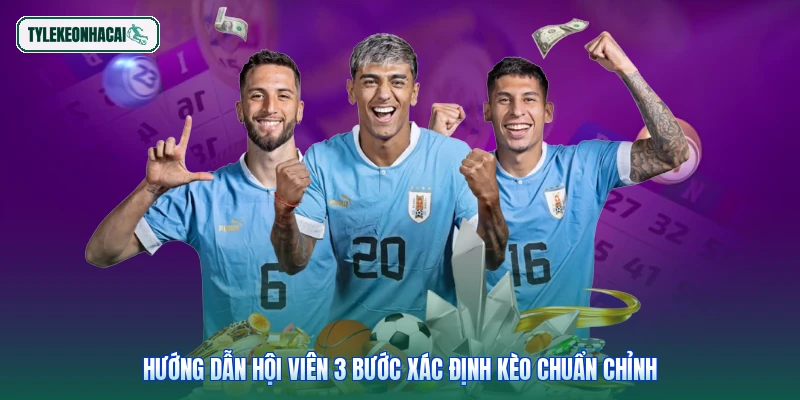 Hướng dẫn hội viên 3 bước xác định kèo chuẩn chỉnh