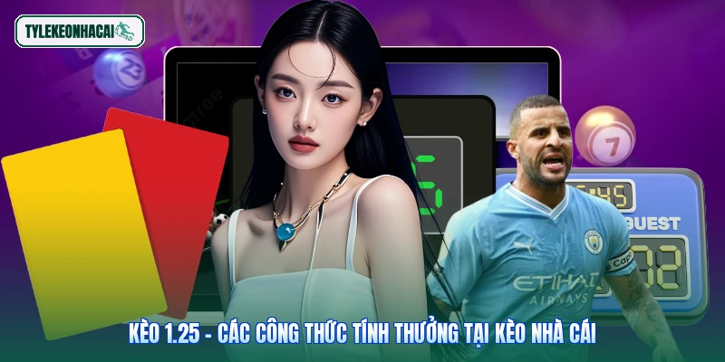 Kèo 1.25 - Các Công Thức Tính Thưởng Tại Kèo Nhà Cái