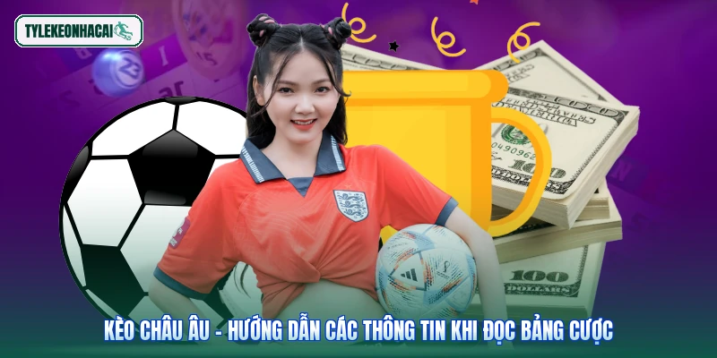 Kèo Châu Âu - Hướng dẫn các thông tin khi đọc bảng cược