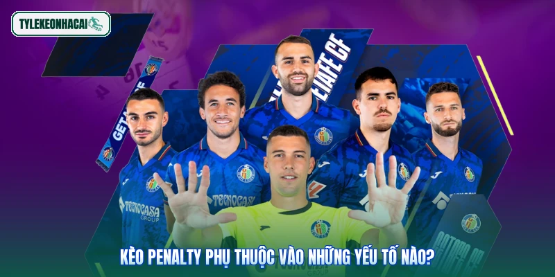 Kèo penalty phụ thuộc vào những yếu tố nào?