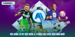 Kèo Rung Là Gì? Đặc Điểm & 3 Phân Loại Cược Điển Hình Nhất
