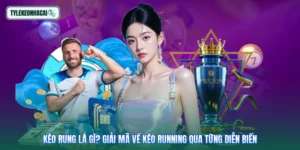 Kèo Rung Là Gì? Giải Mã Về Kèo Running Qua Từng Diễn Biến