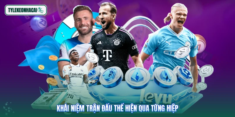 Khái niệm trận đấu thể hiện qua từng hiệp