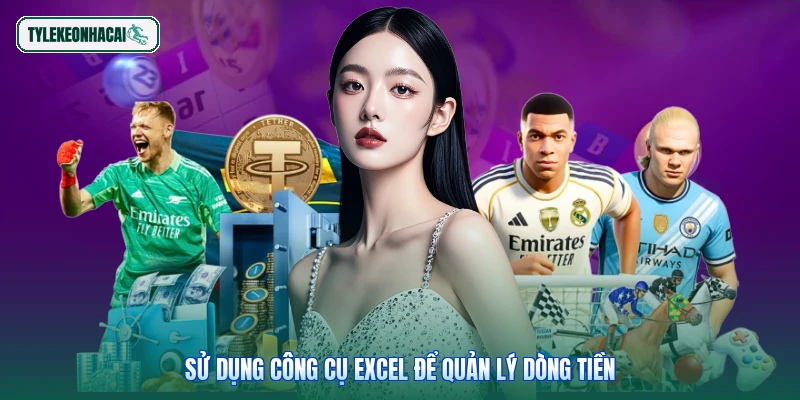 Sử dụng công cụ Excel để quản lý dòng tiền
