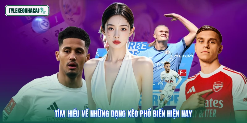Tìm hiểu về những dạng kèo phổ biến hiện nay