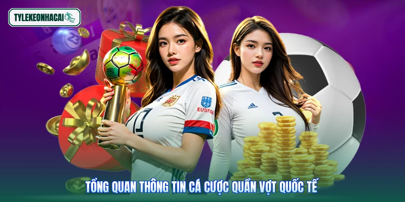 Tổng quan thông tin cá cược quần vợt quốc tế