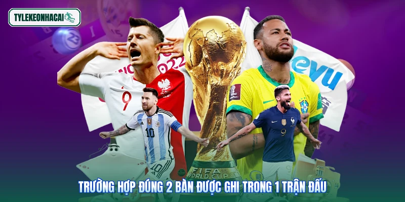 Trường hợp đúng 2 bàn được ghi trong 1 trận đấu